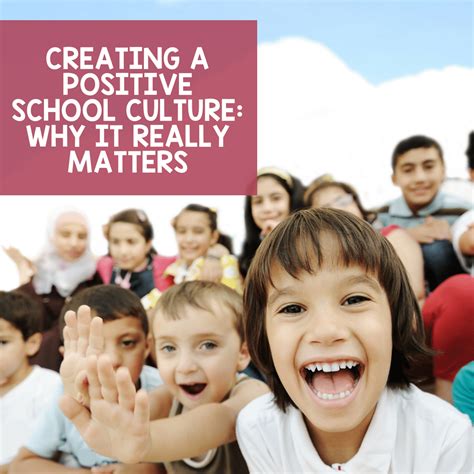 Creating A Positive School Culture Why It Really Matters The