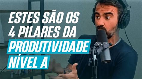 Os 4 Pilares Da Produtividade Para Quem Quer Tempo YouTube