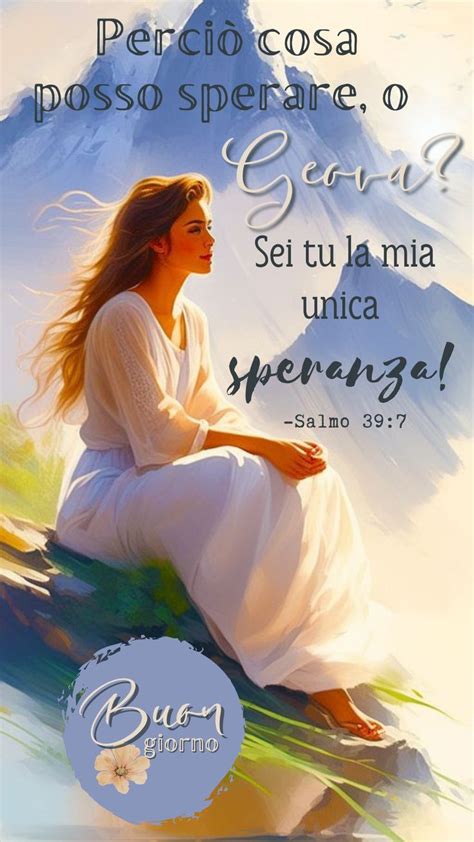 Buongiorno Bibbia Salmo 39 7 Geova Dio Speranza Jw Org Psalmen Guten