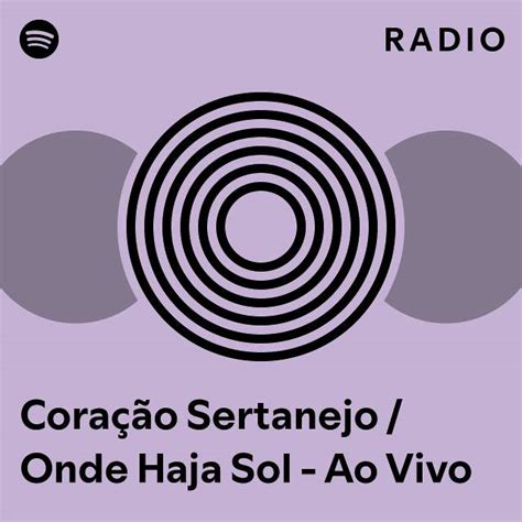 Coração Sertanejo Onde Haja Sol Ao Vivo Radio playlist by Spotify