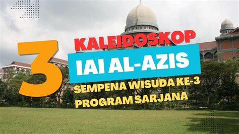 Kaleidoskop Iai Al Azis Sempena Wisuda Ke Program Sarjana Sidang