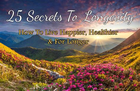 25 Secrets To Longevity How To Live Happier Healthier For Longer