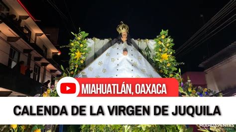 Calenda de la Virgen de Juquila en Miahuatlán Oaxaca ASÍ SE VIVIÓ