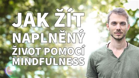 Jak žít naplněný a zdravý život pomocí mindfulness všímavosti Marek