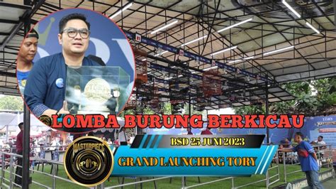 Lomba Burung Berkicau Grand Launching Tory Masterpiece Arena Youtube