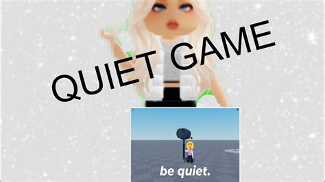 QUIET GAME Roblox YouTube