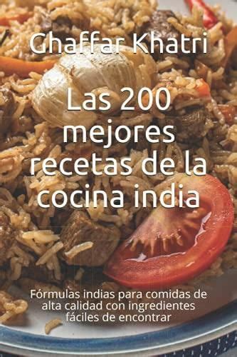 Las 200 Mejores Recetas De La Cocina India Fórmulas Indias Para