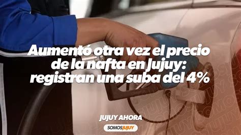 Aument Otra Vez El Precio De La Nafta En Jujuy Registran Una Suba Del