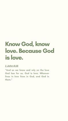 Know God, Know Love. God is Love | Christian bible quotes, Bible verses ...