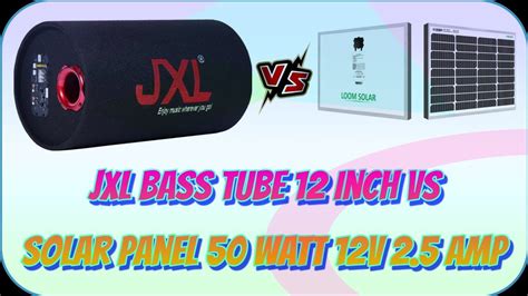 JXL Bass Tube 12 Inch Sound Testing Video Solar Panel 50 Watt JXL