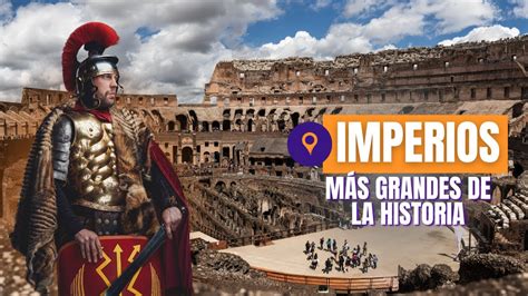 Grandes Imperios De La Historia Imperios Poderosos Que Dominaron El