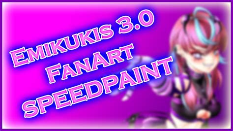 Emikukis 3 0 FanArt SPEEDPAINT Ed YouTube