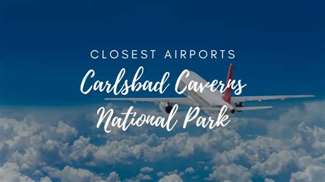 Closest Airports To Carlsbad Caverns National Park Hikers Daily