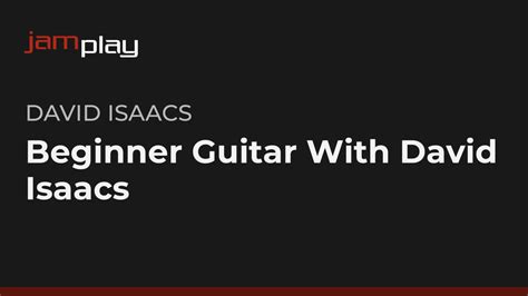 The Series Introduction Beginner Guitar Dave Isaacs Guitar Lesson