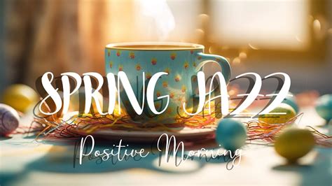 Sweet Jazz Soft Morning Spring Coffee Music And Positive Bossa Nova