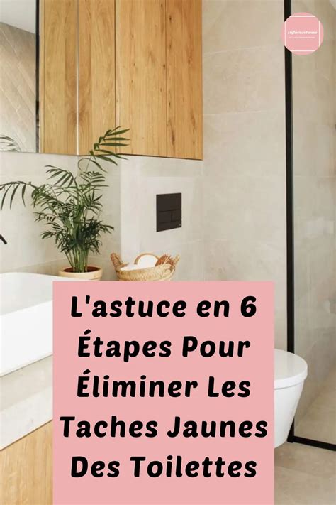 L astuce en 6 Étapes Pour Éliminer Les Taches Jaunes Des Toilettes