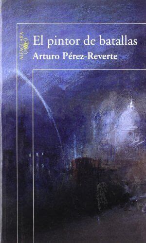 El Pintor De Batallas By Arturo Perez Reverte Ebay