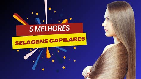 Melhores Selagens - TOP 5 Melhores Selagens Capilares - Selagem Capilar Boa e Barata. - YouTube