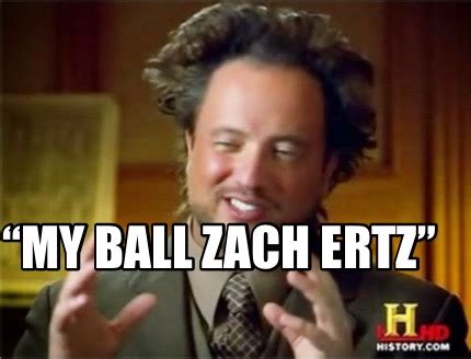 Meme Creator Funny My Ball Zach Ertz Meme Generator At Memecreator Org