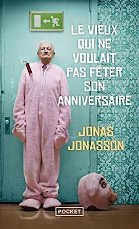 Le Vieux Qui Ne Voulait Pas Feter Son Anniversaire Jonasson Jonas