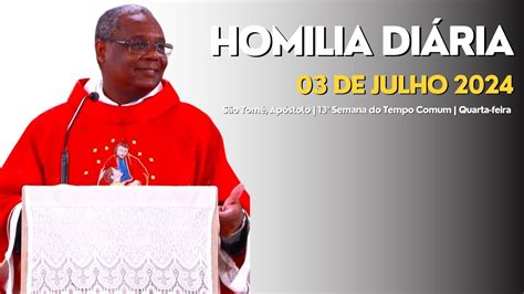 HOMILIA DIÁRIA São Tomé Apóstolo 13ª Semana do Tempo Comum