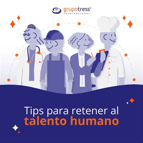 Tips Para Retener Al Talento Humano