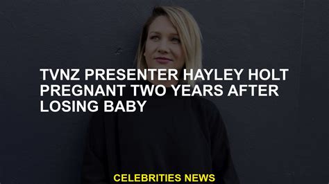 Tvnz Presenter Hayley Holt Becomes Pregnant Two Years After Losing Her