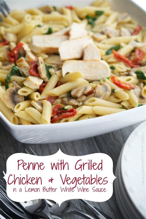 Penne With Grilled Chicken And Vegetables In A Lemon Butter White Wine Sauce Carrie’s