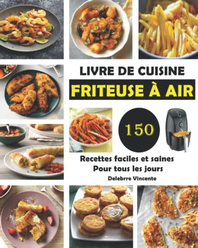 LIVRE DE CUISINE FRITEUSE À AIR 150 Recettes faciles et saines Pour