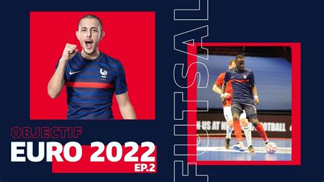 Futsal Objectif Euro 2022 Episode 2 YouTube