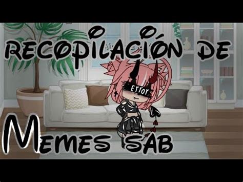 Recopilaci N De Memes Sab Gacha Life Leer Descripci N Youtube