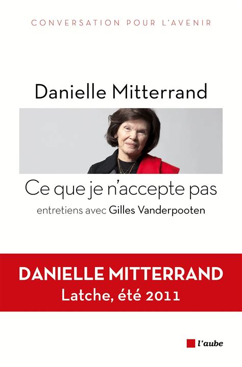 Fondation Danielle Mitterrand Ce Que Je N Accepte Pas Fondation