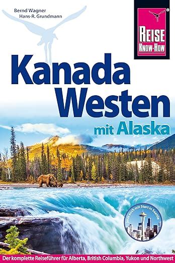 Reise Know How Reiseführer Kanada Westen mit Alaska Grundmann Hans R