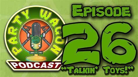 Party Wagon Podcast Episode 24 Talkin Toys Youtube