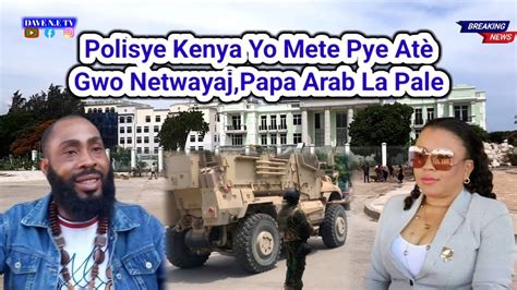 Polisye Kenya Yo Mete Pye Atè Gwo Netwayaj Kontinye Pòtoprens Papa Arab