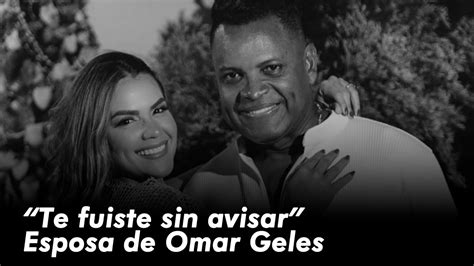 Emotivas palabras para Omar Geles de su esposa Maren García YouTube