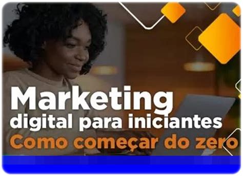 Como Iniciar No Marketing Digital Passos Essenciais Para O Sucesso