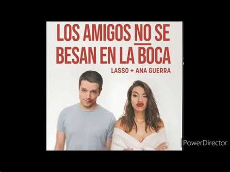 Los Amigos No Se Besan En La Boca Lasso Y Ana Guerra Letra YouTube