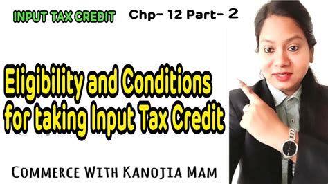 Eligibility And Conditions For Taking Input Tax Credit Section 16 Itc Bcom Class Gst