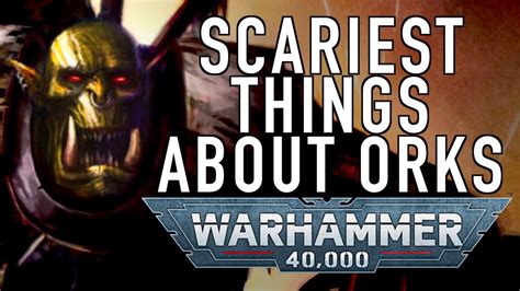 40 Facts And Lore On The Scariest Lore About The Orks In Warhammer 40k Youtube