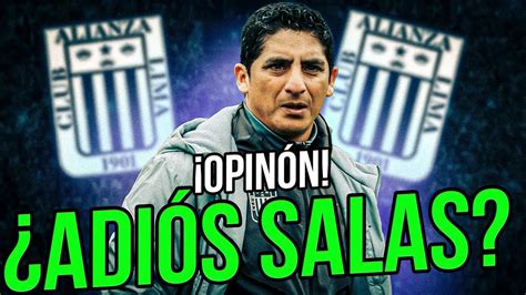 Urgente Adi S Chicho Salas Alianza Lima Debe Cambiar De Dt Youtube