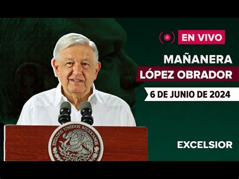 Mañanera De Amlo Hoy 6 De Junio De 2024 En Vivo