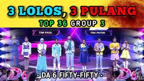 YANG TERSENGGOL TADI MALAM TOP 36 GROUP 3 DA6 BABAK FIFTY FIFTY YouTube