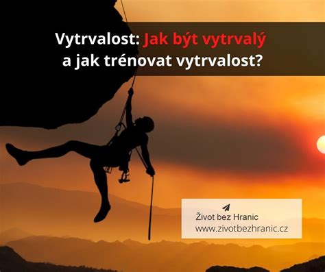 Vytrvalost Jak Být Vytrvalý A Trénovat Vytrvalost Zivotbezhraniccz