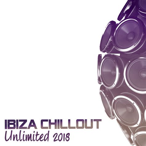 Ibiza Chillout Unlimited 2018 Album By Ibiza Chillout Unlimited