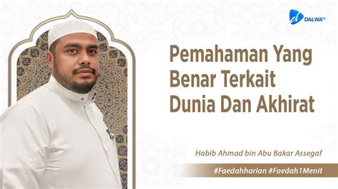 Pemahaman Yang Benar Terkait Dunia Dan Akhirat Al Habib Ahmad Assegaf Faedah Harian