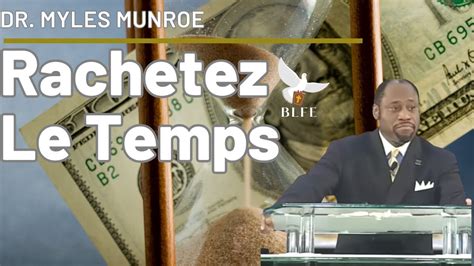 10 CLÉS POUR MAXIMISER ET RACHETER LE TEMPS DR MYLES MUNROE YouTube