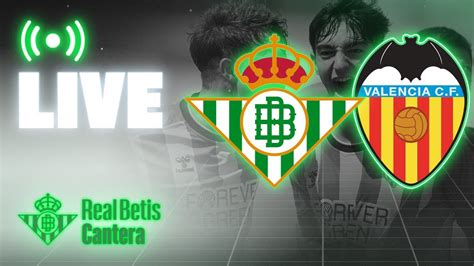 Directo Real Betis Valencia Cf Copa De Campeones Juvenil