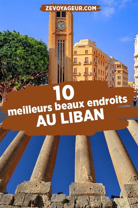 Meilleurs Et Plus Beaux Endroits Visiter Au Liban Beaux Endroits