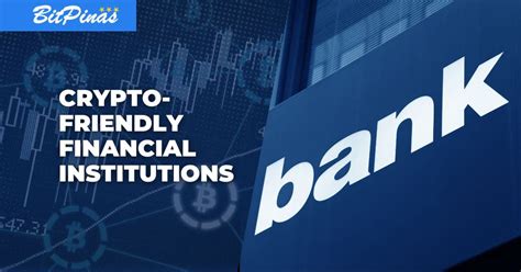 Six ‘crypto Friendly Banks And Financial Institutions In The